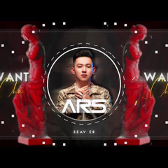 ARS Remix - Want Cha 2021 (ft Seav Er).mp3