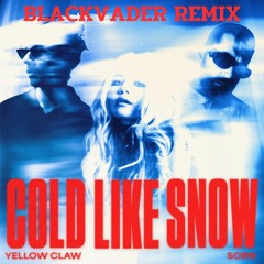 Yellow Claw & Sorn - Cold Like Snow (BLACKVADER Remix)