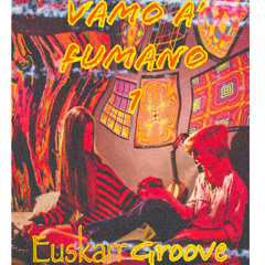 Vamo A Fumano Euskarr Groove