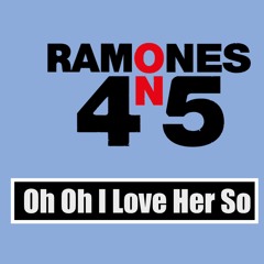 Ramones on 45 - Oh Oh I Love Her So