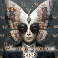 Who makes you feel bad ?