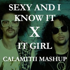 Sexy And I Know It x IT GIRL (CALAMITII Mashup)