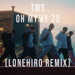 TWS - Oh Mymy : 7s (Lonehiro Remix)