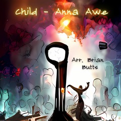 Anna Awe - Child (Arr. Brian Butts)