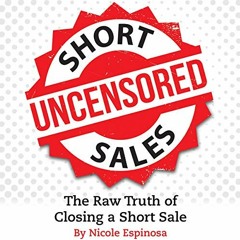 [ACCESS] [PDF EBOOK EPUB KINDLE] Short Sales: The Raw Truth of Closing a Short Sale by  Nicole Espin