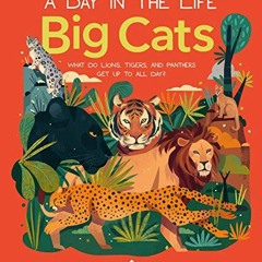[Download] PDF 📤 Big Cats (A Day in the Life): What Do Lions, Tigers, and Panthers G