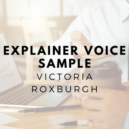 Stream Explainer Voice Sample Victoria Roxburgh By Victoria Roxburgh