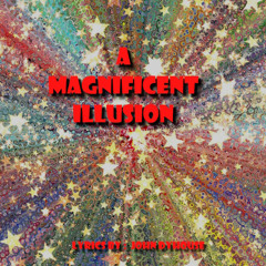 A  Magnificent Illusion