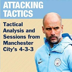 [READ] [EBOOK EPUB KINDLE PDF] Pep Guardiola Attacking Tactics - Tactical Analysis an