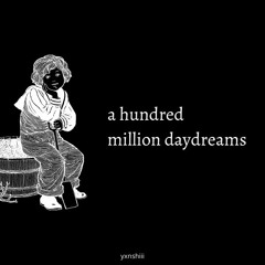 (original | draft) a hundred million daydreams