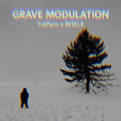 GRAVE MODULATION – Créature de Ville – TréPein × RHELX