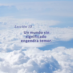 Lección 13 - Un mundo sin significado engendra temor