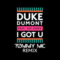 Duke Dumont Feat Jax Jones - I Got U (Tommy Mc Remix) [FREE DL, HIT BUY 4 EXTENDED]