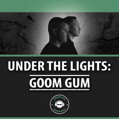 Under The Lights With Goom Gum