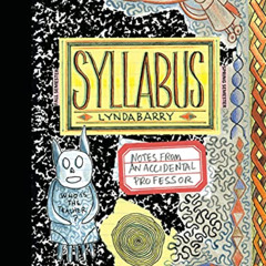 VIEW EPUB ✔️ Syllabus: Notes From an Accidental Professor by  Lynda Barry &  Lynda Ba