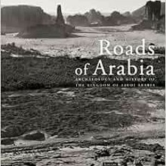 Read EPUB 📪 Roads of Arabia: Archaeology and History of the Kingdom of Saudi Arabia