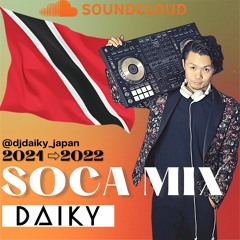 【 2022 SOCA MIX -DJ DAIKY- 】