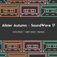 Alister Autumn - SoundWave 17 | Disco House | Funky House | NuDisco