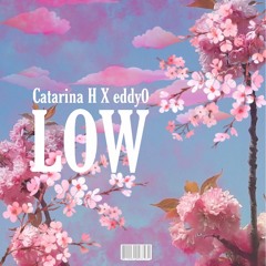 catarina h x eddy0 - low (prod. mattspharmacy)