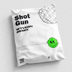 Shot Gun (WYVERN Remix)