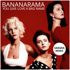 Bananarama - You Give Love A Bad Name (Sakgra Remix)