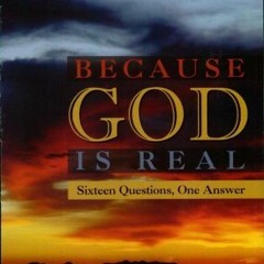 [Read] EBOOK ☑️ Because God Is Real: Sixteen Questions, One Answer by  Peter J. Kreef