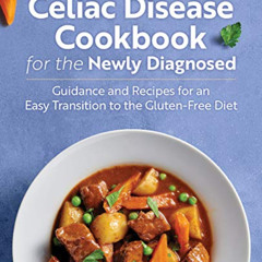 [VIEW] KINDLE ✓ Celiac Disease Cookbook for the Newly Diagnosed: Guidance and Recipes