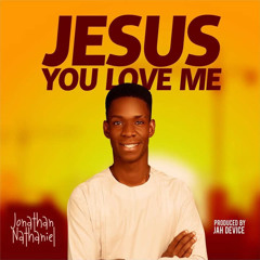 JESUS YOU LOVE ME