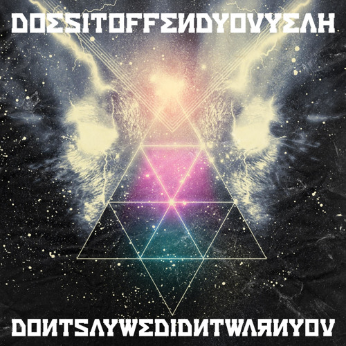 Does It Offend You, Yeah? – Don't Say We Didn't Warn You