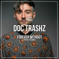 PREMIERE: Doc Trashz - Forever Without (Original Mix) [Trashz Recordz]