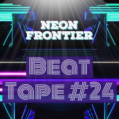 Neon Frontier - Beat Tape #24