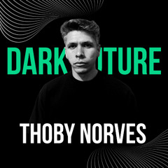 DARK FUTURE.30|9+Thoby Norves'set MUSIC