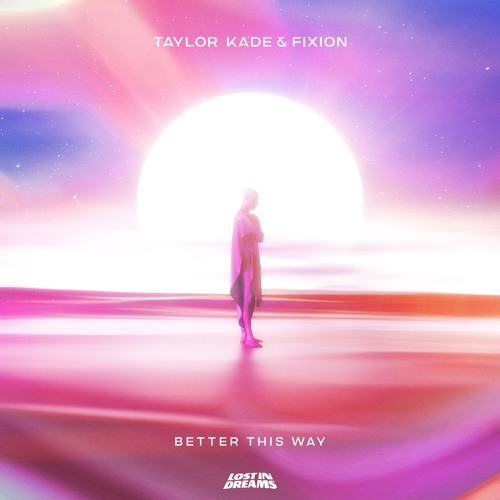 Taylor Kade, Fixion - Better This Way