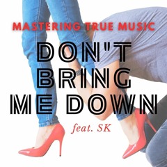 Don't Bring Me Down - Mastering True Music Feat. SK (Stefanie Kisamore)