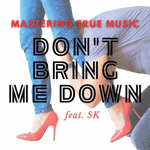 Don't Bring Me Down - Mastering True Music Feat. SK Stefanie Kisamore