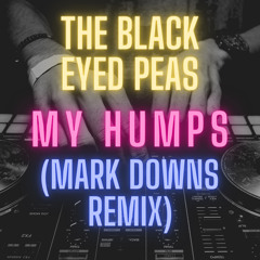 The Black Eyed Peas - My Humps (Mark Downs Remix) FREE DOWNLOAD