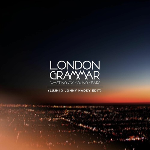 London Grammar - Wasting My Young Years (Lujni X Jonny Haddy Edit)