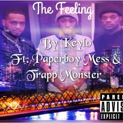 The Feeling- PaperBoyMess- Keylo- Trapp Monster prod. Chaserunitup