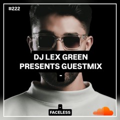 DJ LEX GREEN presents GUESTMIX #222 - Faceless (Brasil)