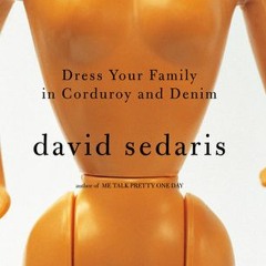 [Read] Online Dress Your Family in Corduroy and Denim BY : David Sedaris