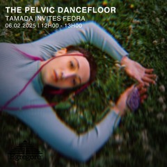 Tamada invites Fedra - The Pelvic Dancefloor (Février 2025)