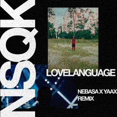 NSQK - LOVELANGUAGE (Nebasa & yaax. Remix)