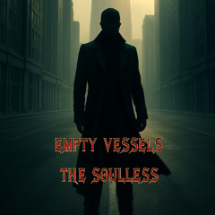 Empty Vessels | The Soulless