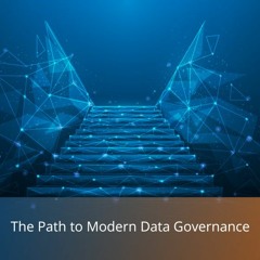 The Path To Modern Data Governance - Audio Blog