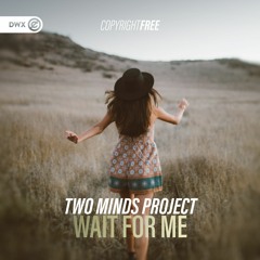 Two Minds Project - Wait For Me (DWX Copyright Free)
