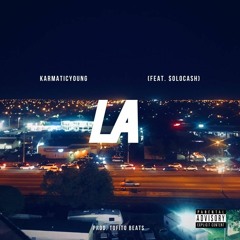 KarmaticYoung - L.A (Ft. $oloCash)(Prod. Tofito Beats)