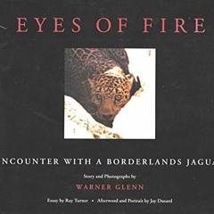 Read ❤️ PDF Eyes of Fire: Encounter With a Borderlands Jaguar by  Warner Glenn