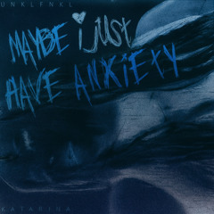 UNKLFNKL & Katarina - Maybe I Just Have Anxiety (MILOSH BOOTLEG)