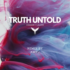 Unseen. - Truth Untold (AMRU Remix)