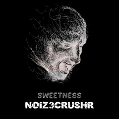 NOIZ3CRUSHR - Sweetness